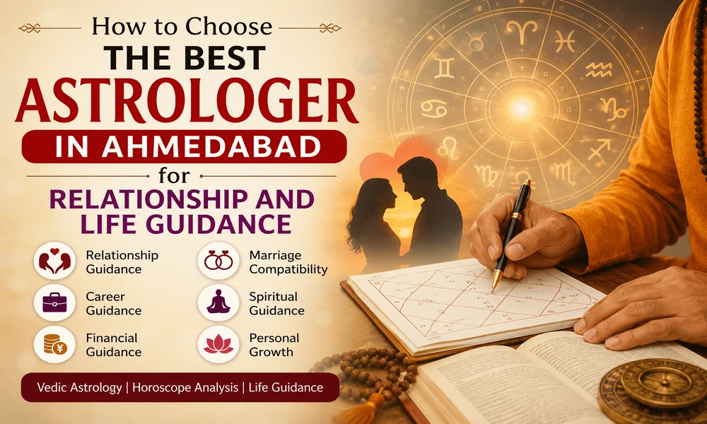 How to Choose the Best Astrologer in Ahmedabad for Relationship and Life Guidance